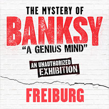 The Mystery of Banksy | Freiburg | Flex-/Geschenkticket All Over Freiburg