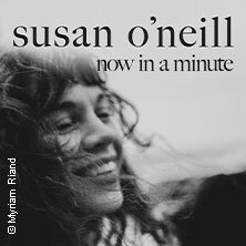 Susan O'Neill - Now In A Minute Tour Langenberg